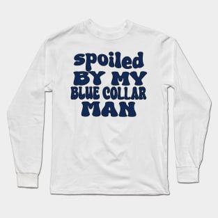 spoiled by my blue collar man Long Sleeve T-Shirt